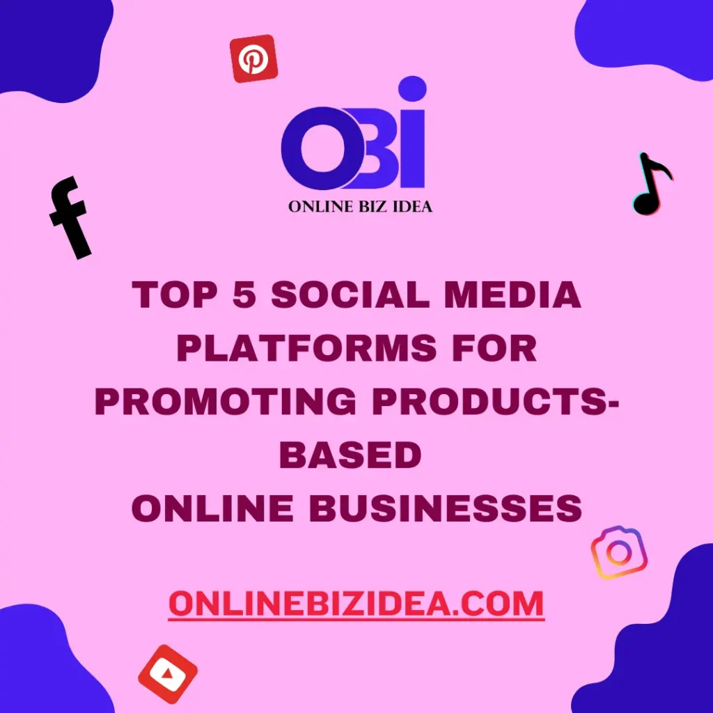 5 Best SOCIAL MEDIA PLATFORMS FOR PROMOTING PRODUCTS- BASED ONLINE BUSINESSES